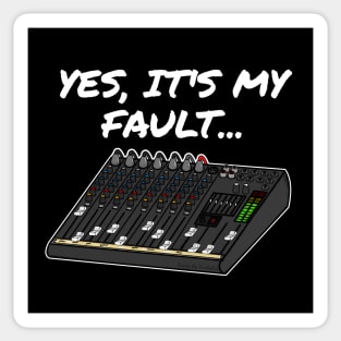 Yes, It's My Fault Sound Engineer Mixer Funny Sticker